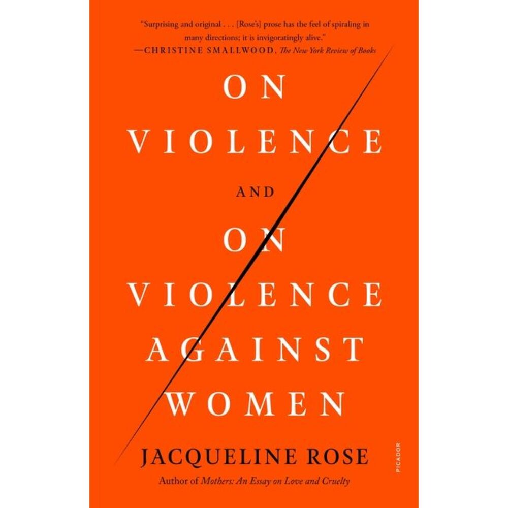 On Violence and on Violence Against Women -- Jacqueline Rose